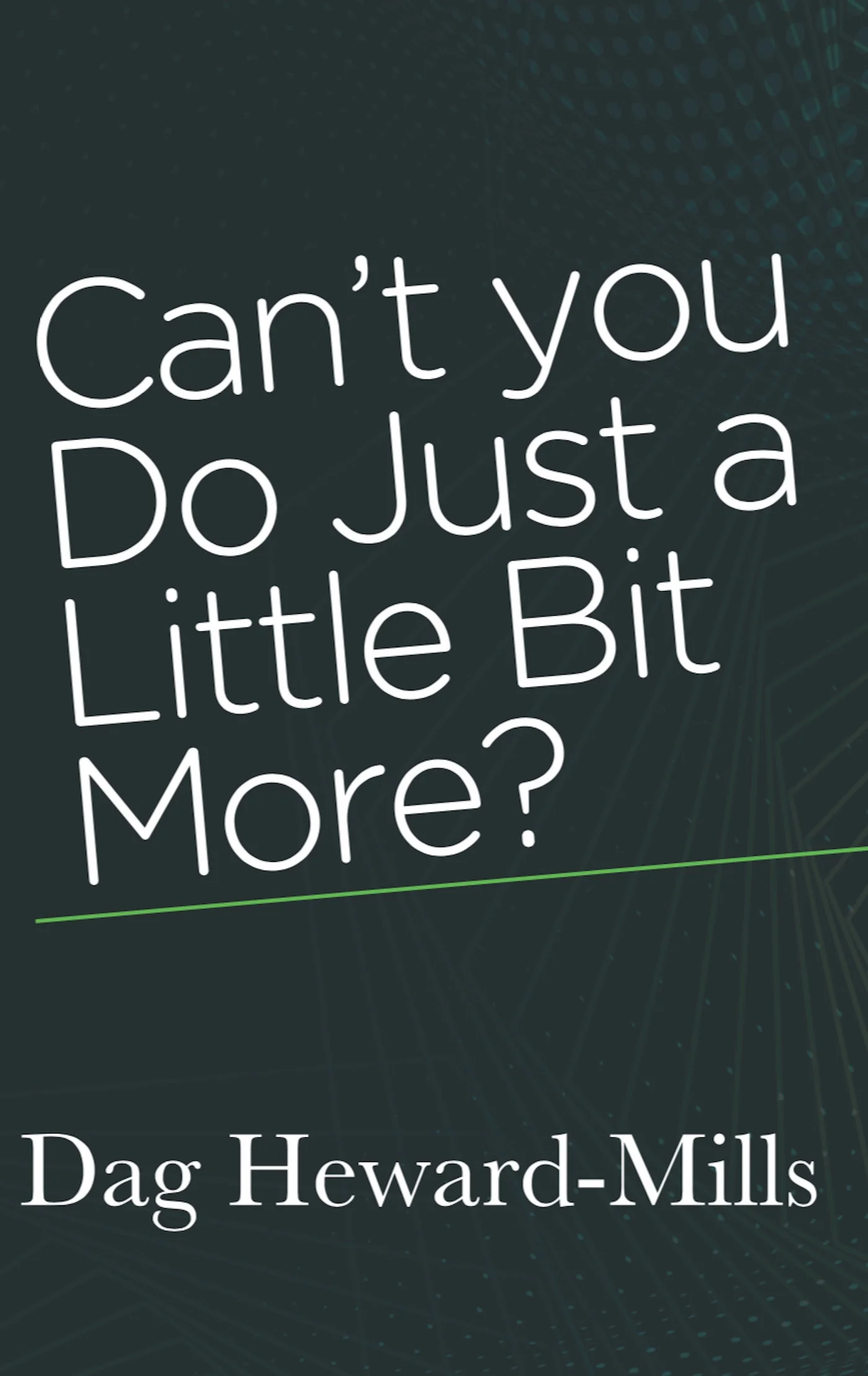 Can’t You Do Just A Little Bit More?